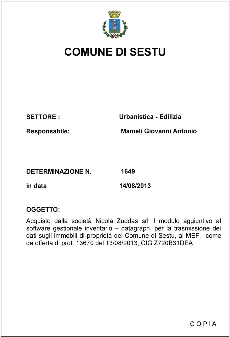 in data 1649 14/08/2013 OGGETTO: Acquisto dalla società Nicola Zuddas srl il modulo aggiuntivo al