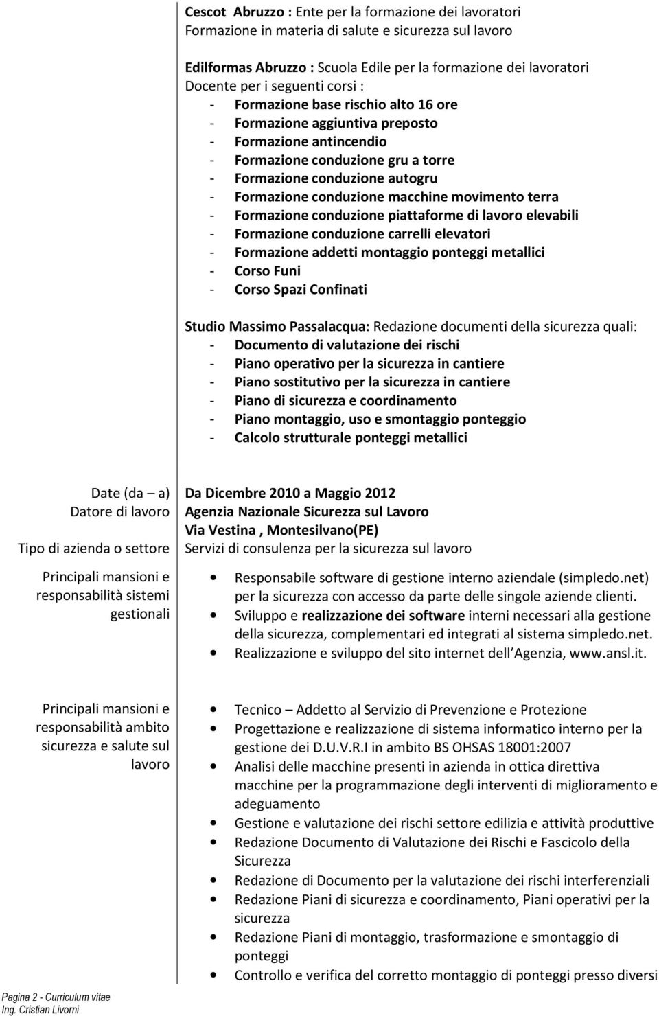 macchine movimento terra - Formazione conduzione piattaforme di lavoro elevabili - Formazione conduzione carrelli elevatori - Formazione addetti montaggio ponteggi metallici - Corso Funi - Corso