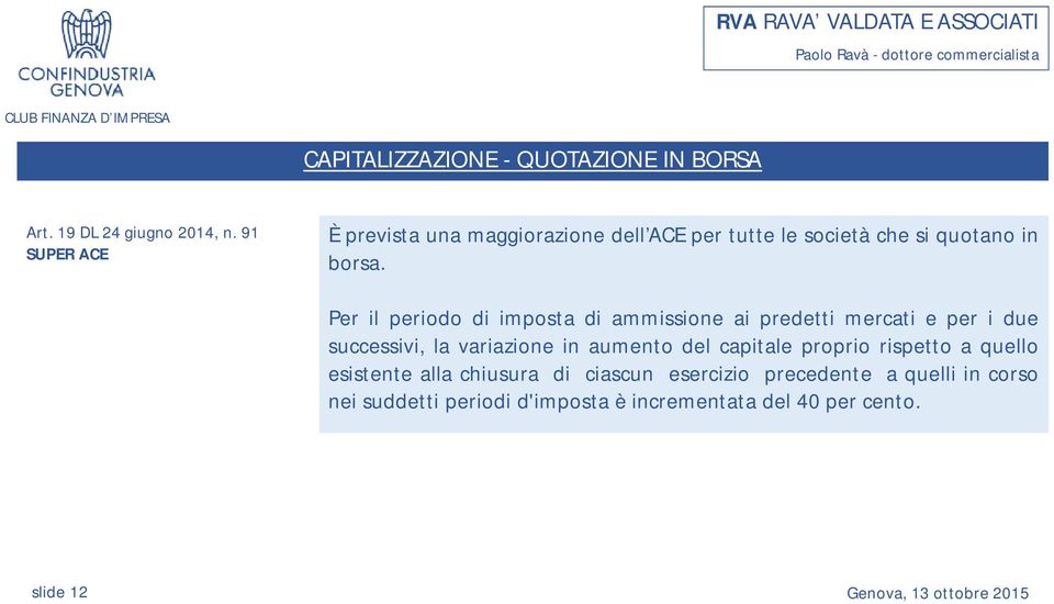 Per il periodo di imposta di ammissione ai predetti mercati e per i due successivi, la variazione in aumento del