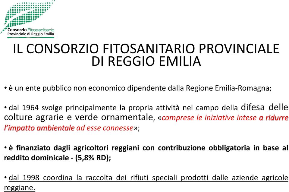 «comprese le iniziative intese a ridurre l impatto ambientale ad esse connesse»; è finanziato dagli agricoltori reggiani con