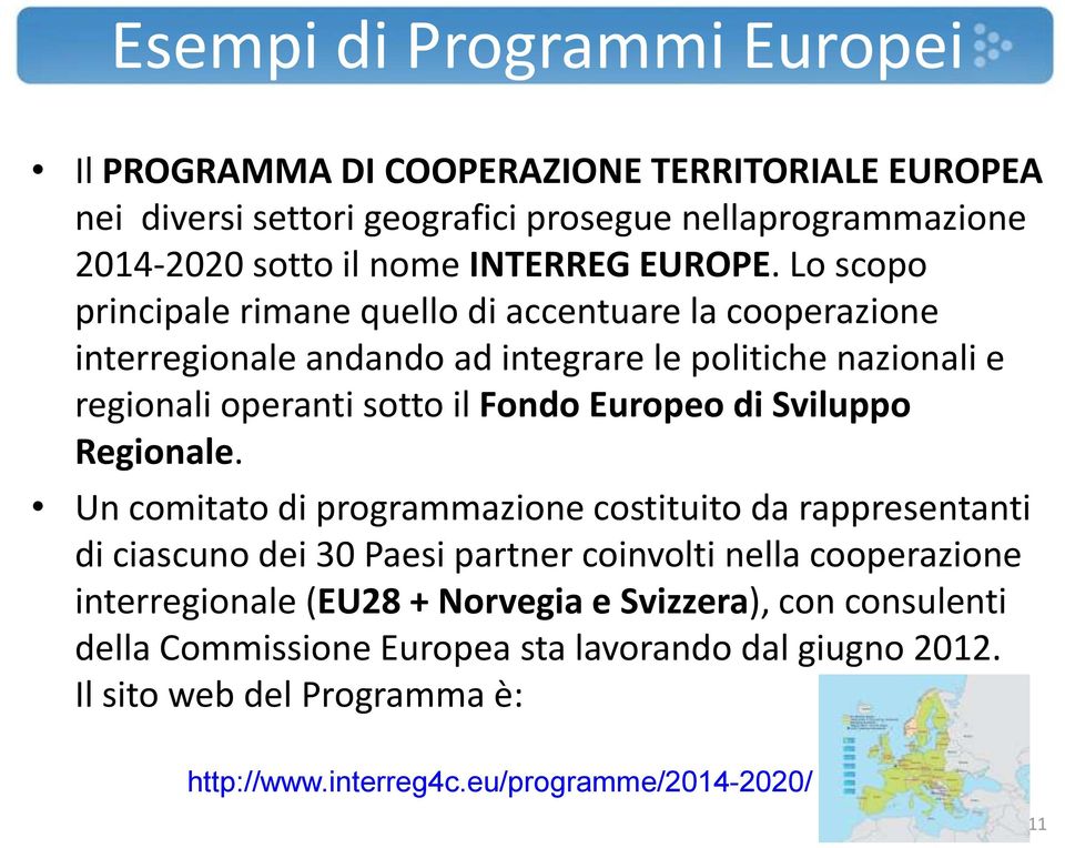 Lo scopo principale rimane quello di accentuare la cooperazione interregionale andando ad integrare le politiche nazionali e regionali operanti sotto il Fondo Europeo di