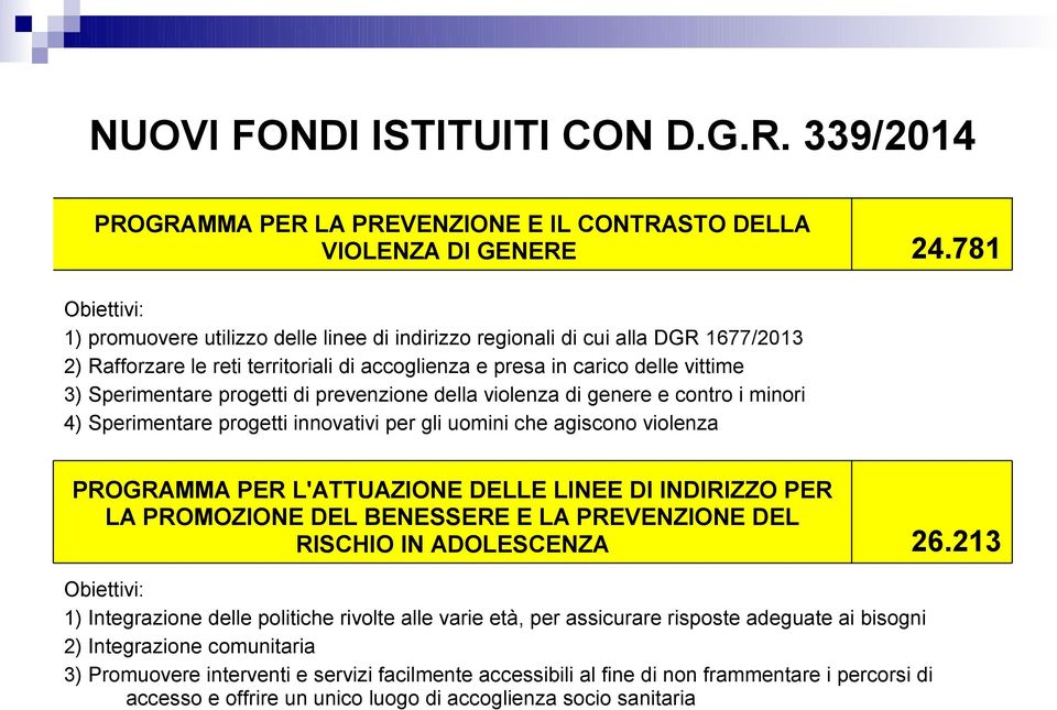 progetti di prevenzione della violenza di genere e contro i minori 4) Sperimentare progetti innovativi per gli uomini che agiscono violenza PROGRAMMA PER L'ATTUAZIONE DELLE LINEE DI INDIRIZZO PER LA