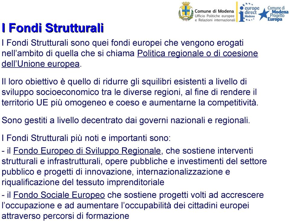 competitività. Sono gestiti a livello decentrato dai governi nazionali e regionali.