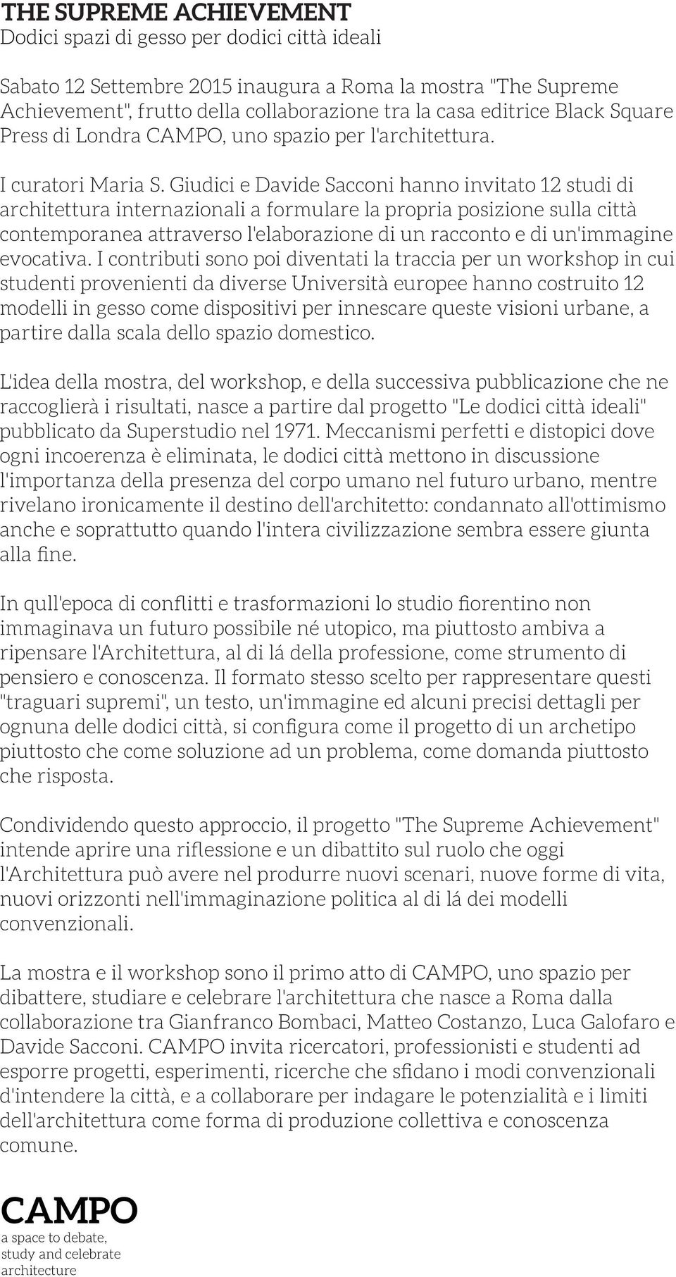 Giudici e Davide Sacconi hanno invitato 12 studi di architettura internazionali a formulare la propria posizione sulla città contemporanea attraverso l'elaborazione di un racconto e di un'immagine