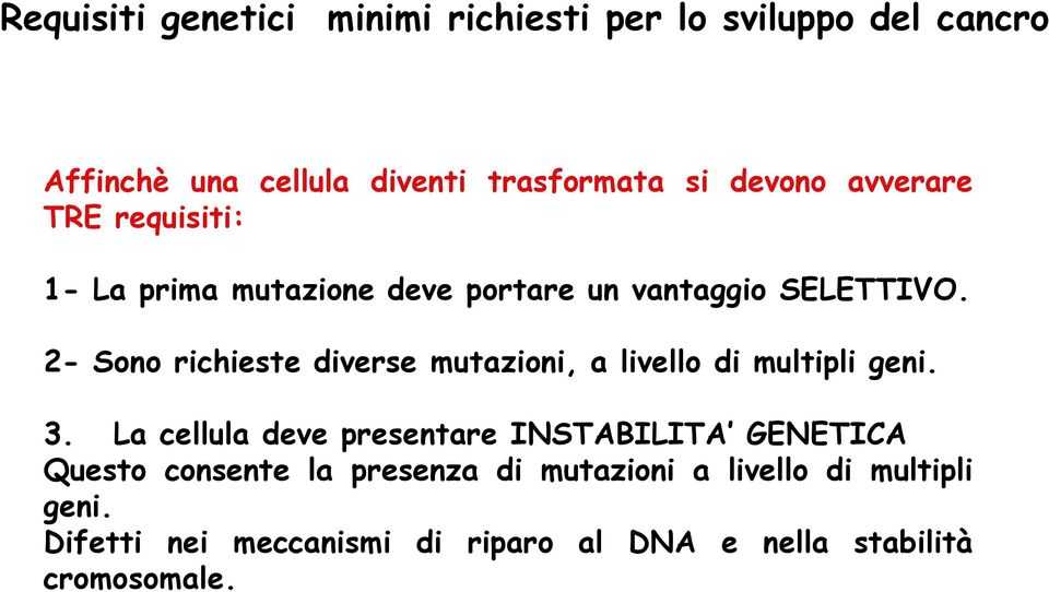 2- Sono richieste diverse mutazioni, a livello di multipli geni. 3.
