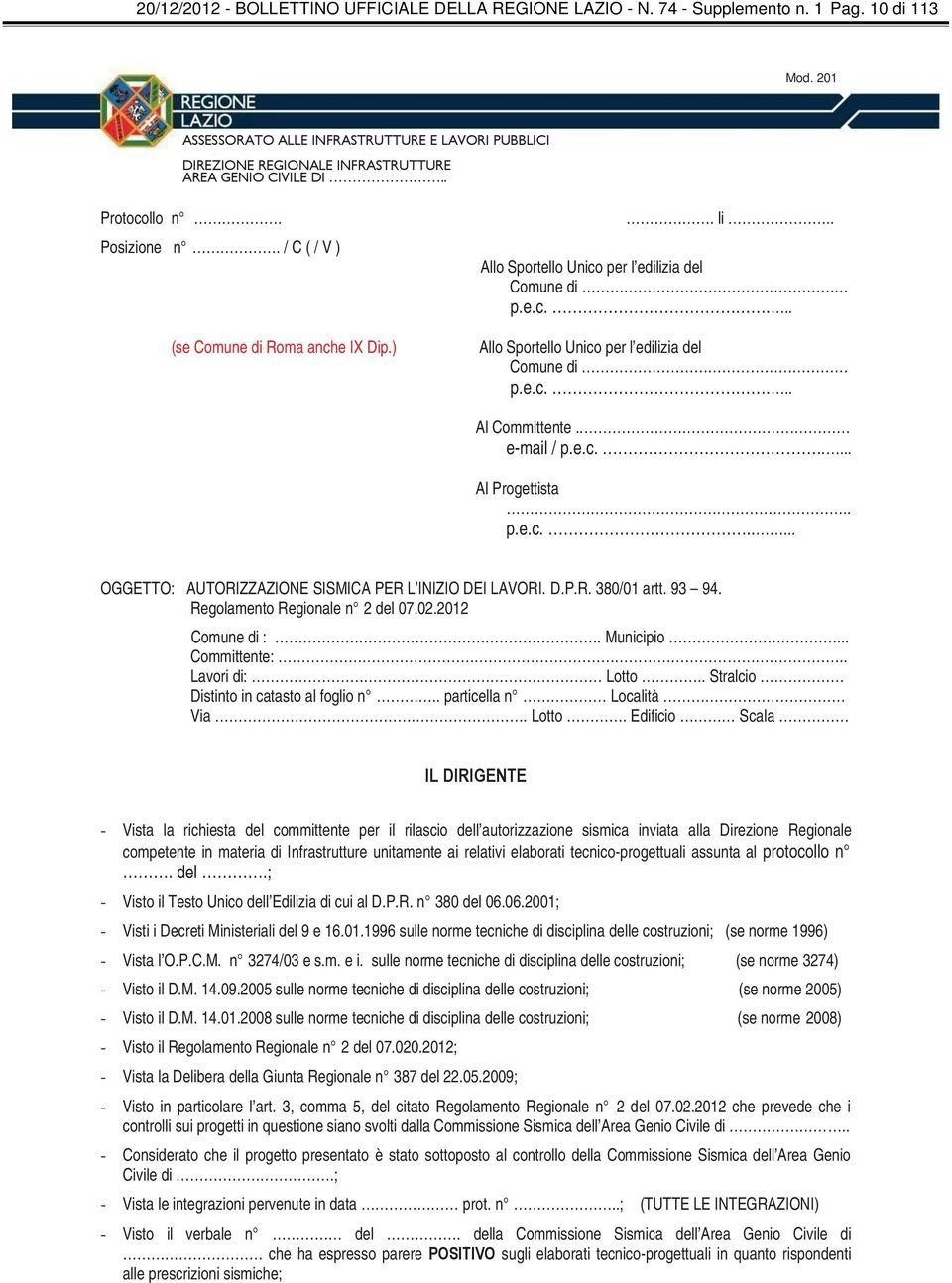 . Allo Sportello Unico per l edilizia del Comune di p.e.c.... Allo Sportello Unico per l edilizia del Comune di p.e.c.... Al Committente.. e-mail / p.e.c...... Al Progettista.. p.e.c...... OGGETTO: AUTORIZZAZIONE SISMICA PER L INIZIO DEI LAVORI.