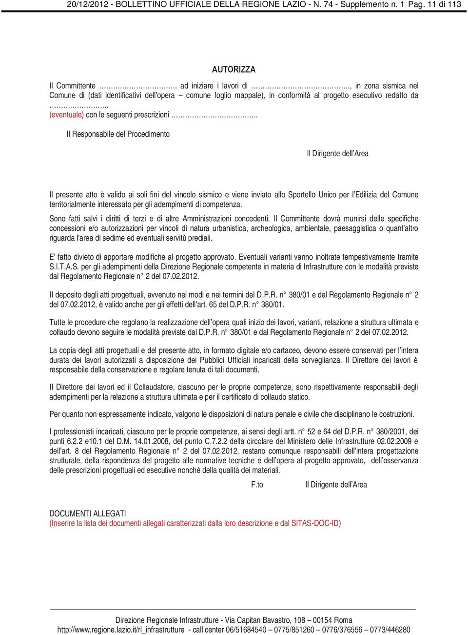 . Il Responsabile del Procedimento[via] Il Dirigente dell Area Il presente atto è valido ai soli fini del vincolo sismico e viene inviato allo Sportello Unico per l Edilizia del Comune