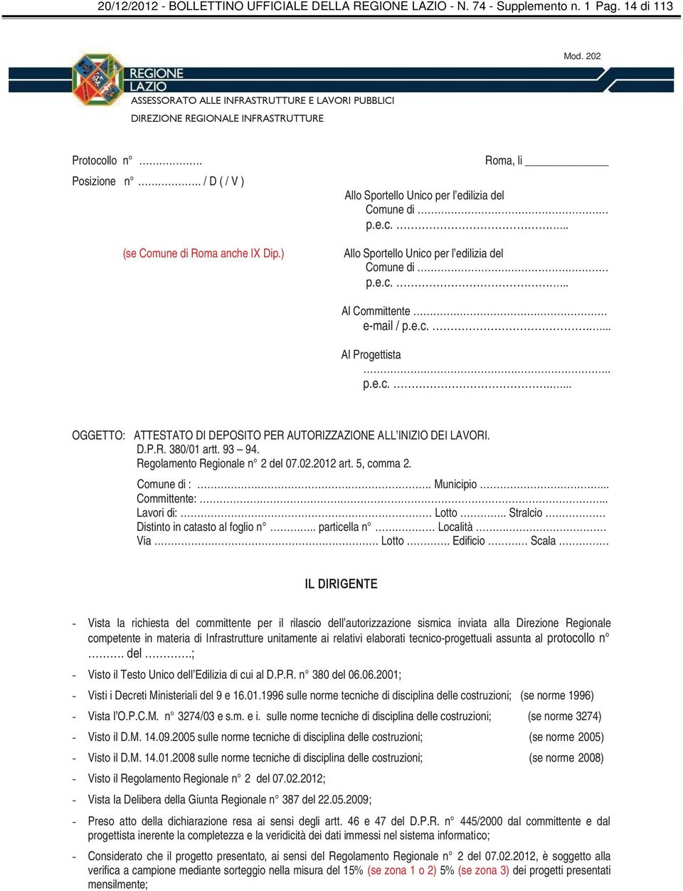 ) Roma, li Allo Sportello Unico per l edilizia del Comune di p.e.c.... Allo Sportello Unico per l edilizia del Comune di p.e.c.... Al Committente. e-mail / p.e.c...... Al Progettista.. p.e.c...... OGGETTO: ATTESTATO DI DEPOSITO PER AUTORIZZAZIONE ALL INIZIO DEI LAVORI.