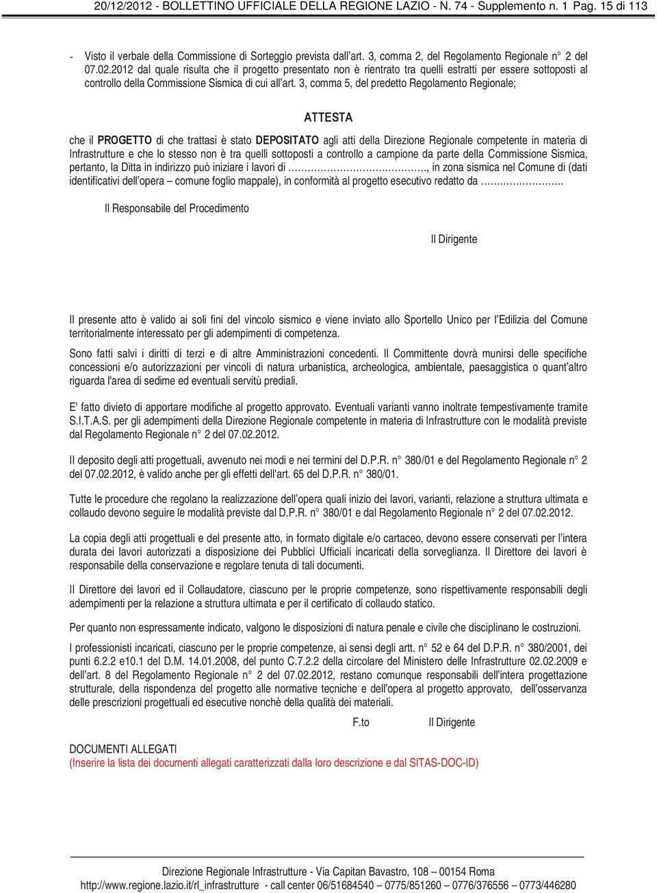 2012 dal quale risulta che il progetto presentato non è rientrato tra quelli estratti per essere sottoposti al controllo della Commissione Sismica di cui all art.