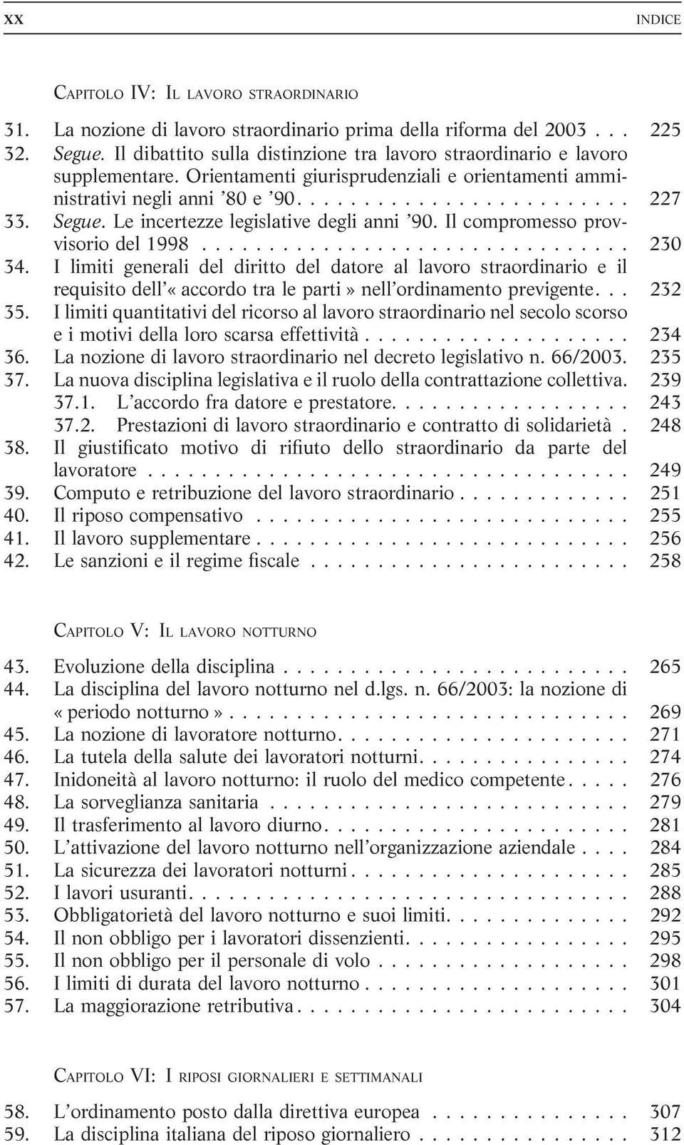 Le incertezze legislative degli anni 90. Il compromesso provvisorio del 1998................................ 230 34.