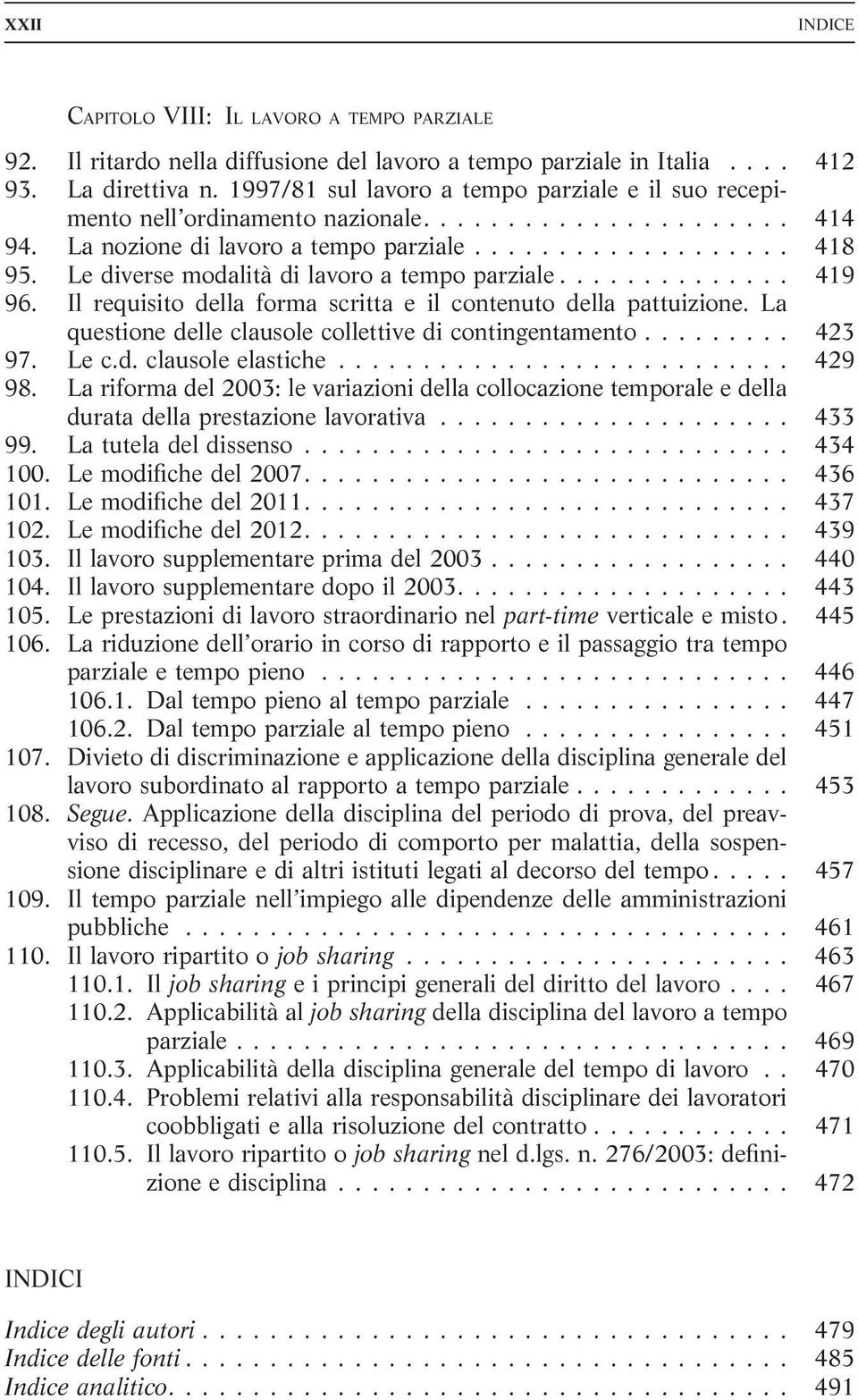 Le diverse modalità di lavoro a tempo parziale.............. 419 96. Il requisito della forma scritta e il contenuto della pattuizione. La questione delle clausole collettive di contingentamento.