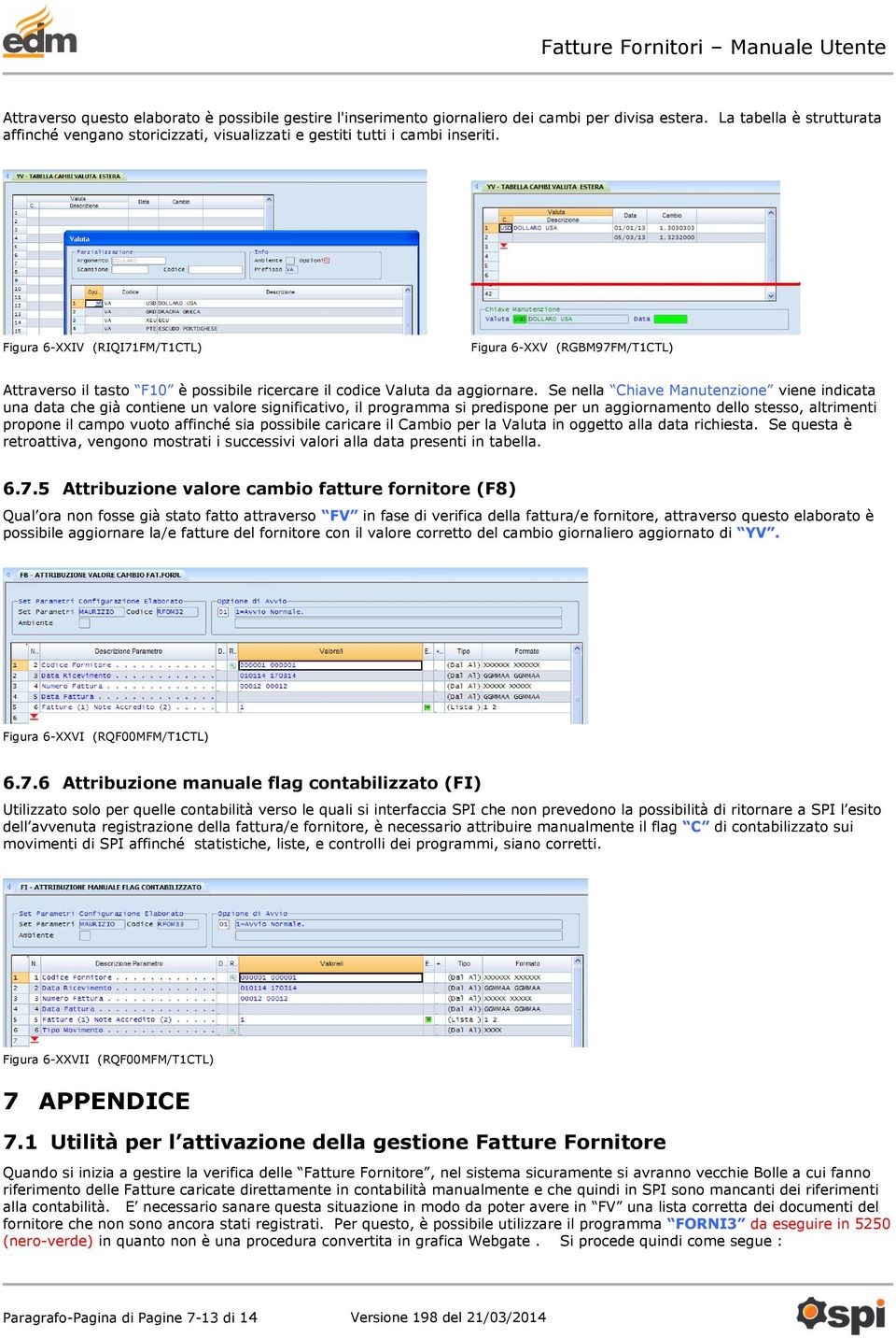 Figura 6-XXIV (RIQI71FM/T1CTL) Figura 6-XXV (RGBM97FM/T1CTL) Attraverso il tasto F10 è possibile ricercare il codice Valuta da aggiornare.