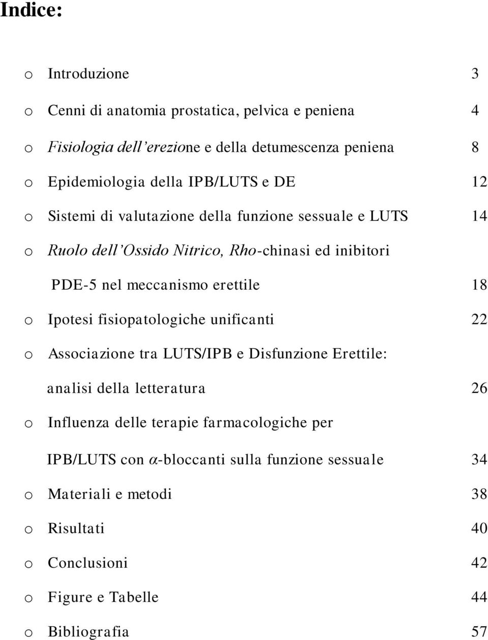 erettile 18 o Ipotesi fisiopatologiche unificanti 22 o Associazione tra LUTS/IPB e Disfunzione Erettile: analisi della letteratura 26 o Influenza delle