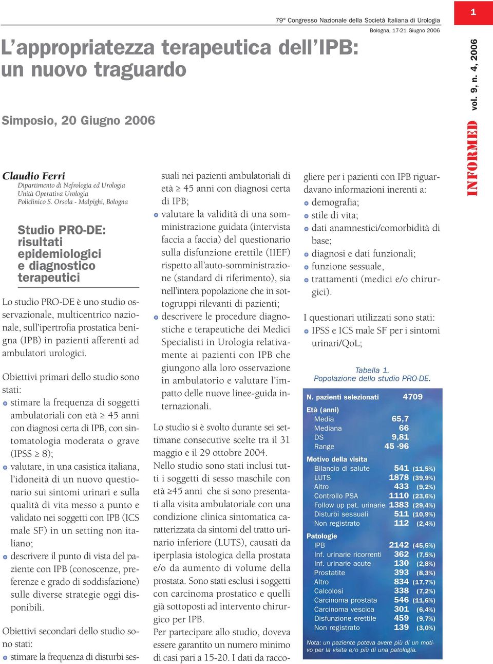 Orsola - Malpighi, Bologna Studio PRO-DE: risultati epidemiologici e diagnostico terapeutici Lo studio PRO-DE è uno studio osservazionale, multicentrico nazionale, sull ipertrofia prostatica benigna