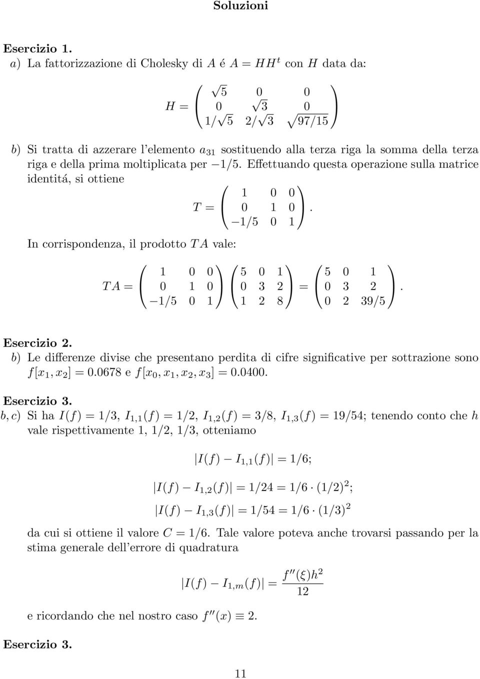 1/5 0 1 In corrispondenza, il prodotto T A vale: T A = 1 0 0 0 1 0 5 0 1 0 3 2 = 5 0 1 0 3 2.