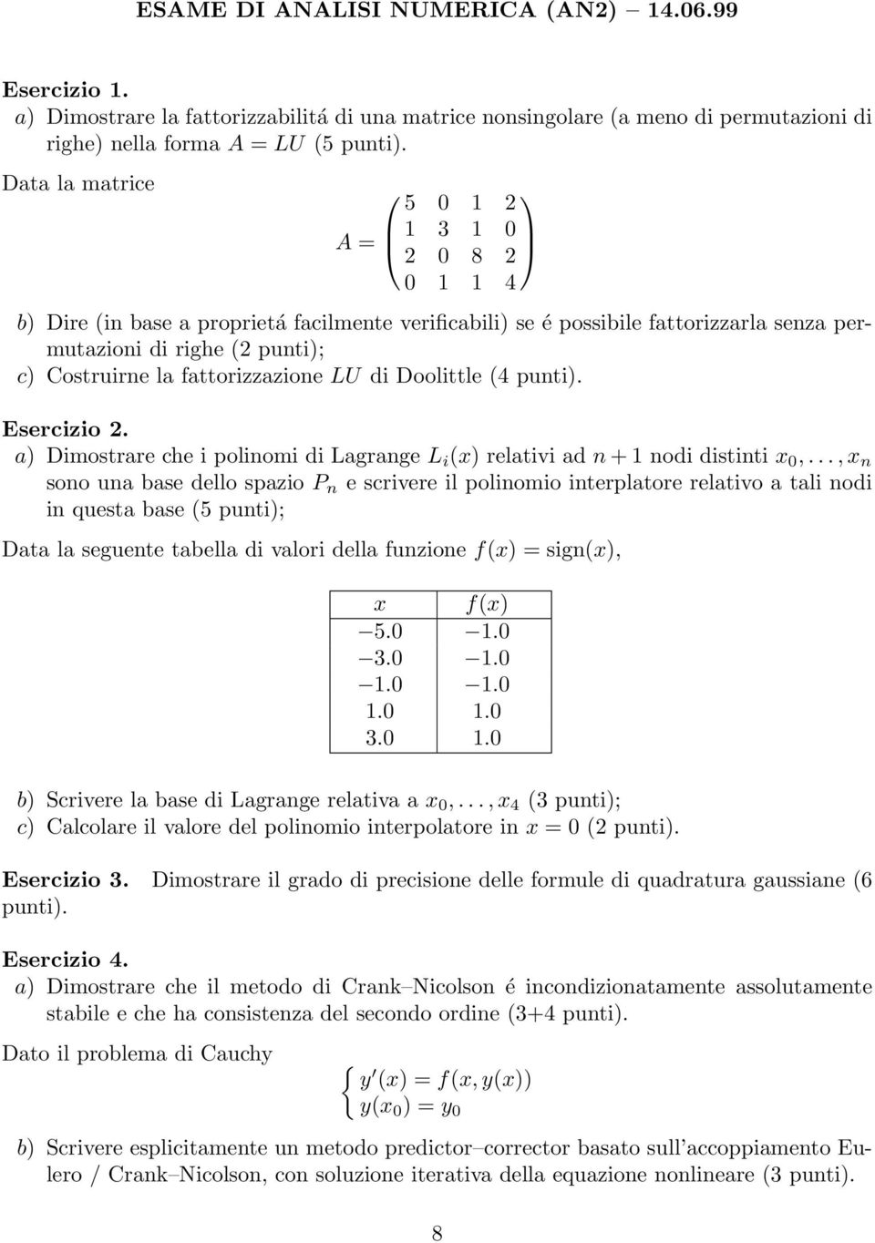 fattorizzazione LU di Doolittle (4 punti). a) Dimostrare che i polinomi di Lagrange L i (x) relativi ad n + 1 nodi distinti x 0,.