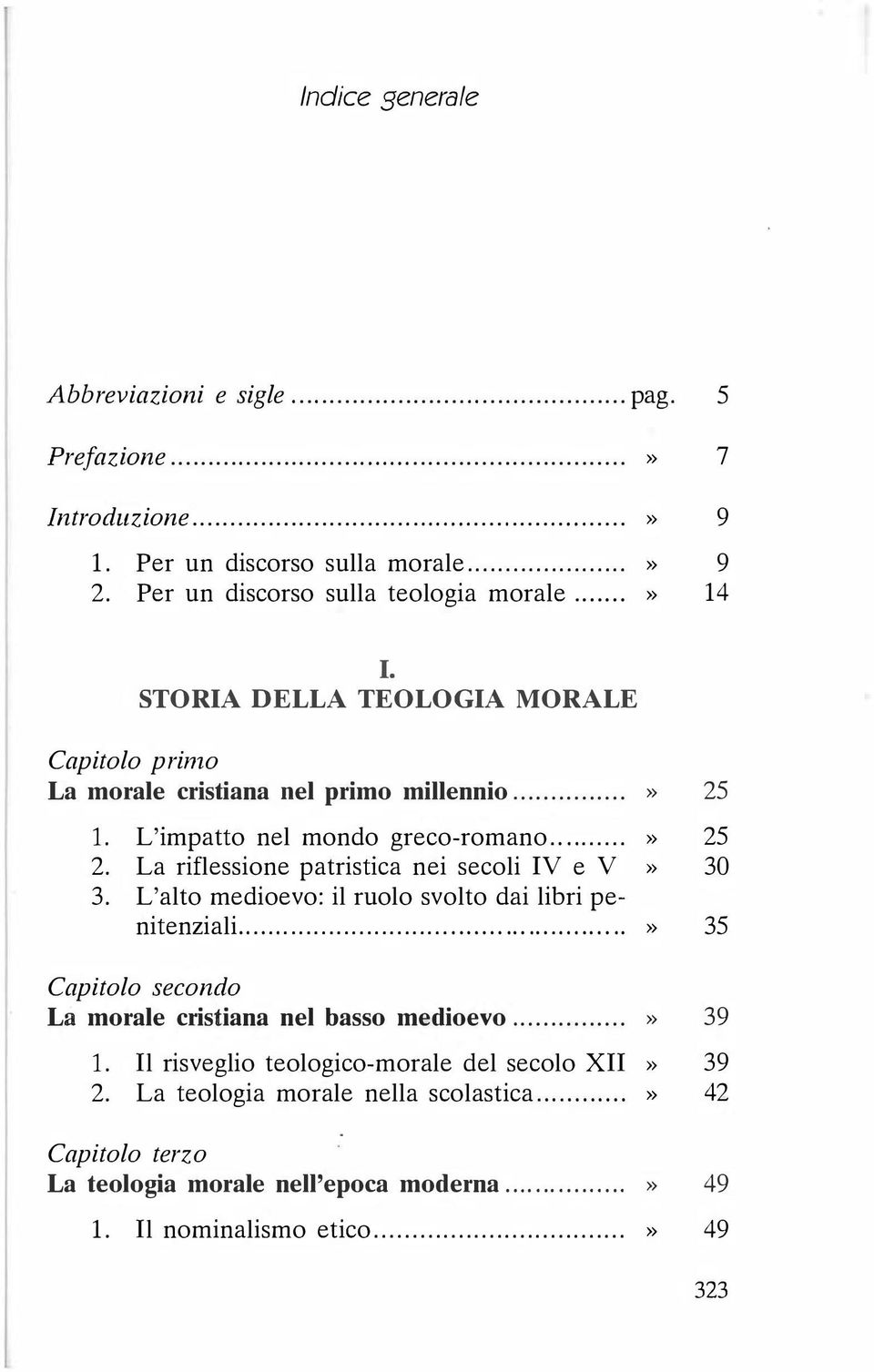 La riflessione patristica nei secoli IV e V» 30 3. L'alto medioevo: il ruolo svolto dai libri penitenziali...» 35 La morale cristiana nel basso medioevo...............» 39 1.