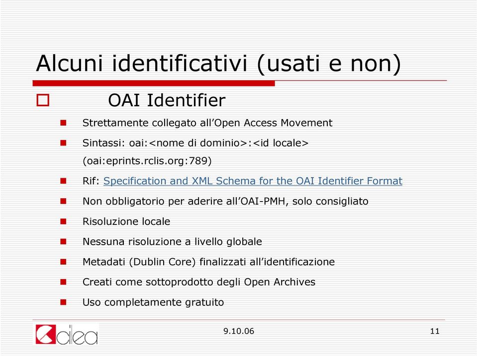 org:789) Rif: Specification and XML Schema for the OAI Identifier Format Non obbligatorio per aderire all OAI-PMH, solo