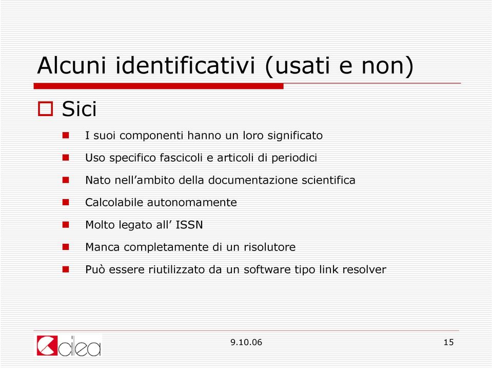 documentazione scientifica Calcolabile autonomamente Molto legato all ISSN Manca