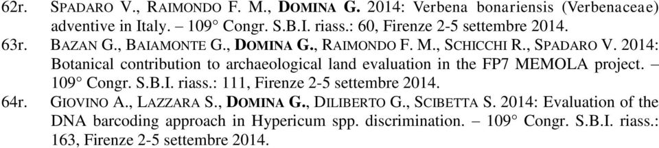 2014: Botanical contribution to archaeological land evaluation in the FP7 MEMOLA project. 109 Congr. S.B.I. riass.: 111, Firenze 2-5 settembre 2014.