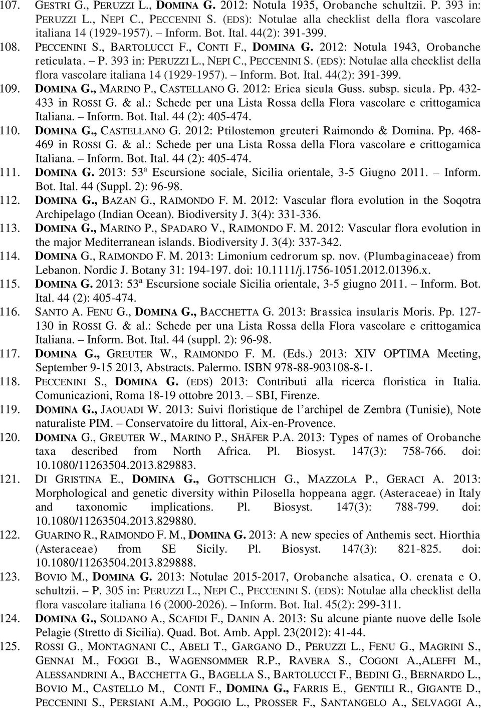 (EDS): Notulae alla checklist della flora vascolare italiana 14 (1929-1957). Inform. Bot. Ital. 44(2): 391-399. 109. DOMINA G., MARINO P., CASTELLANO G. 2012: Erica sicula Guss. subsp. sicula. Pp.