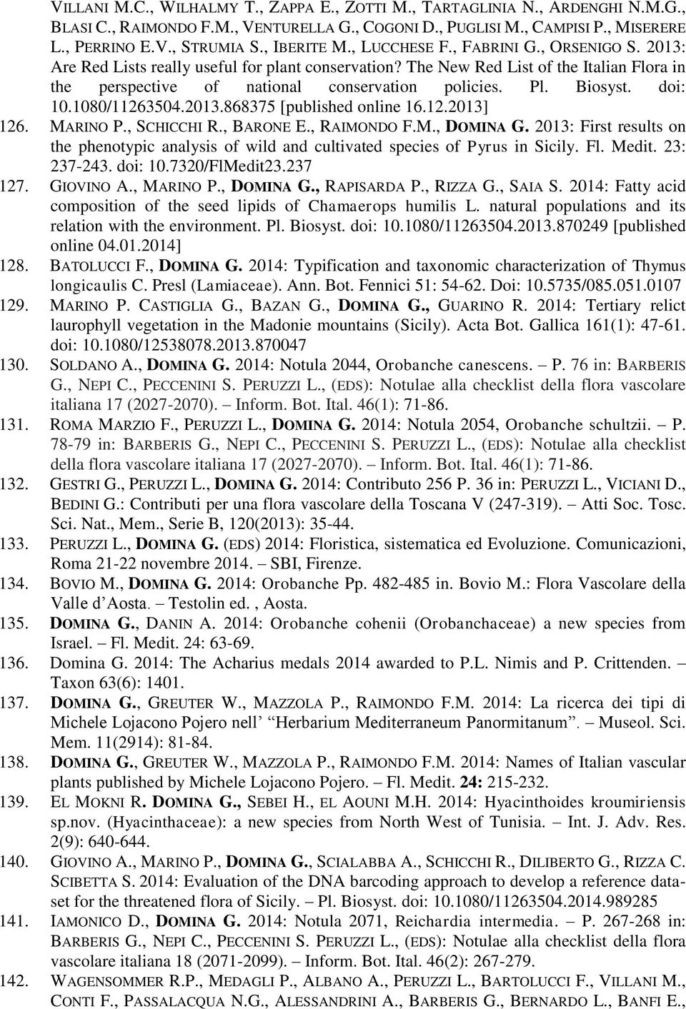 Pl. Biosyst. doi: 10.1080/11263504.2013.868375 [published online 16.12.2013] 126. MARINO P., SCHICCHI R., BARONE E., RAIMONDO F.M., DOMINA G.