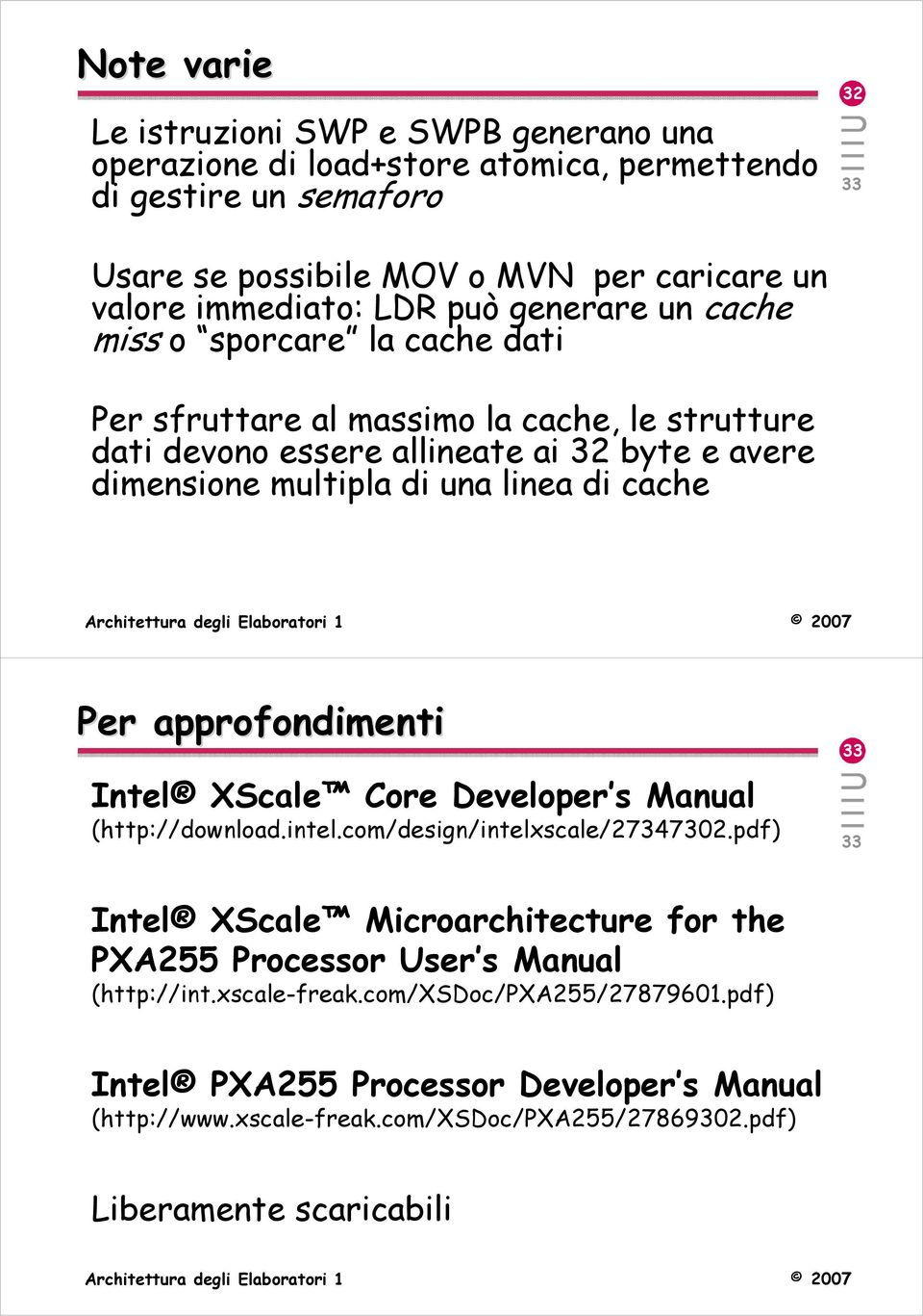 di cache Per approfondimenti Intel XScale Core Developer s Manual (http://download.intel.com/design/intelxscale/27347302.