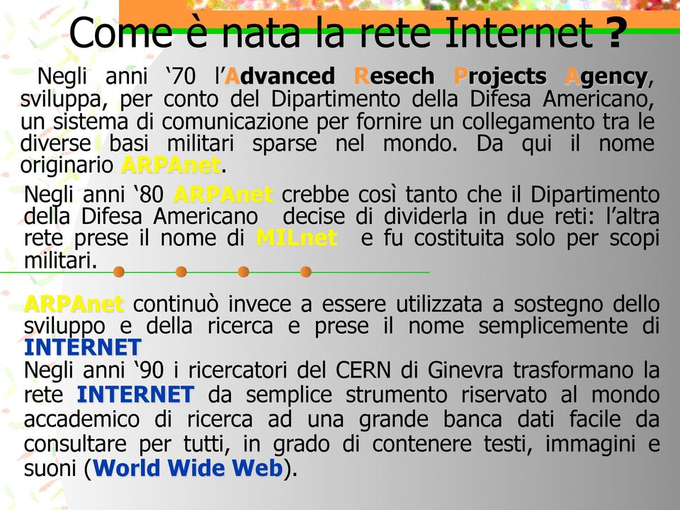 sparse nel mondo. Da qui il nome originario ARPAnet.