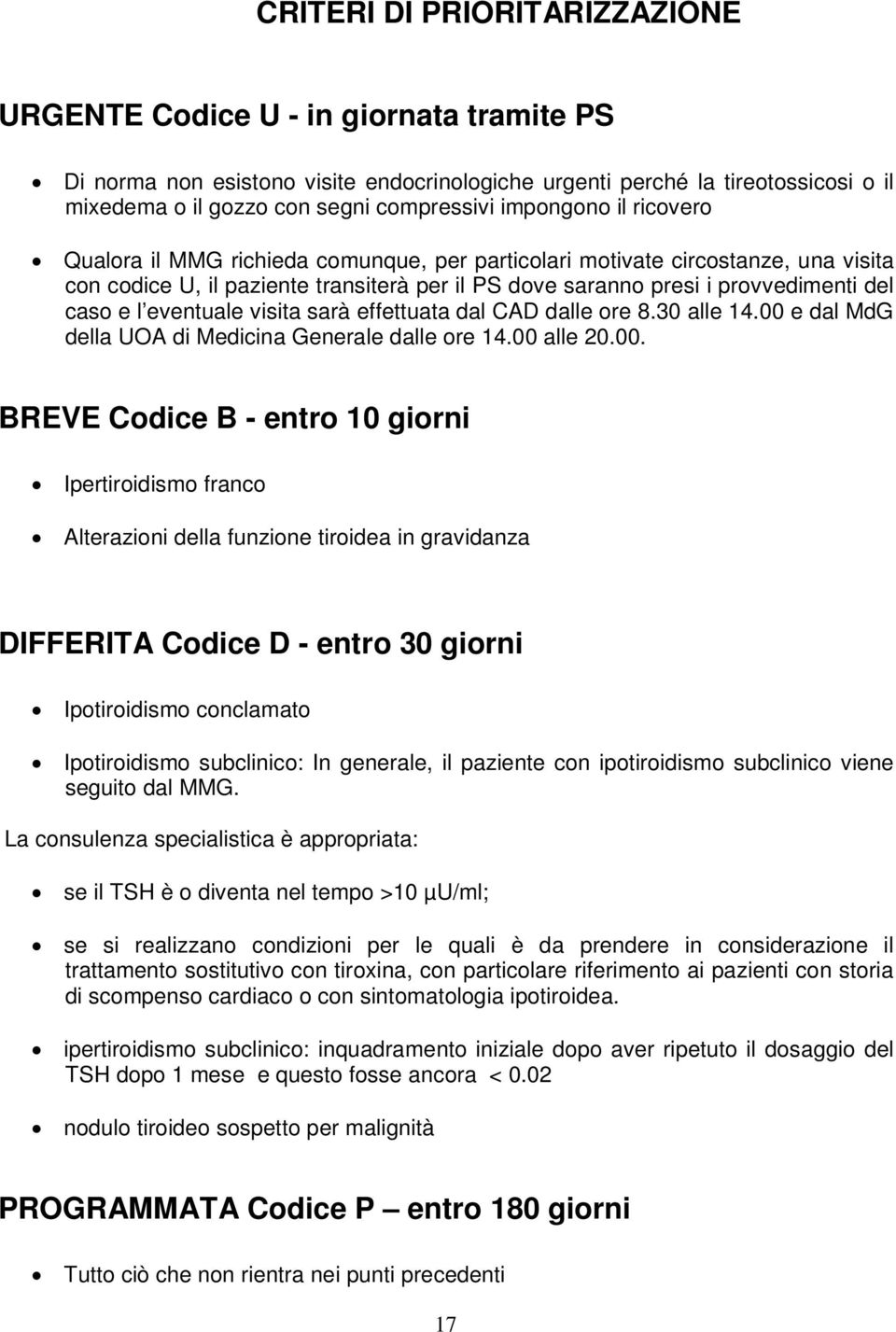 eventuale visita sarà effettuata dal CAD dalle ore 8.30 alle 14.00 