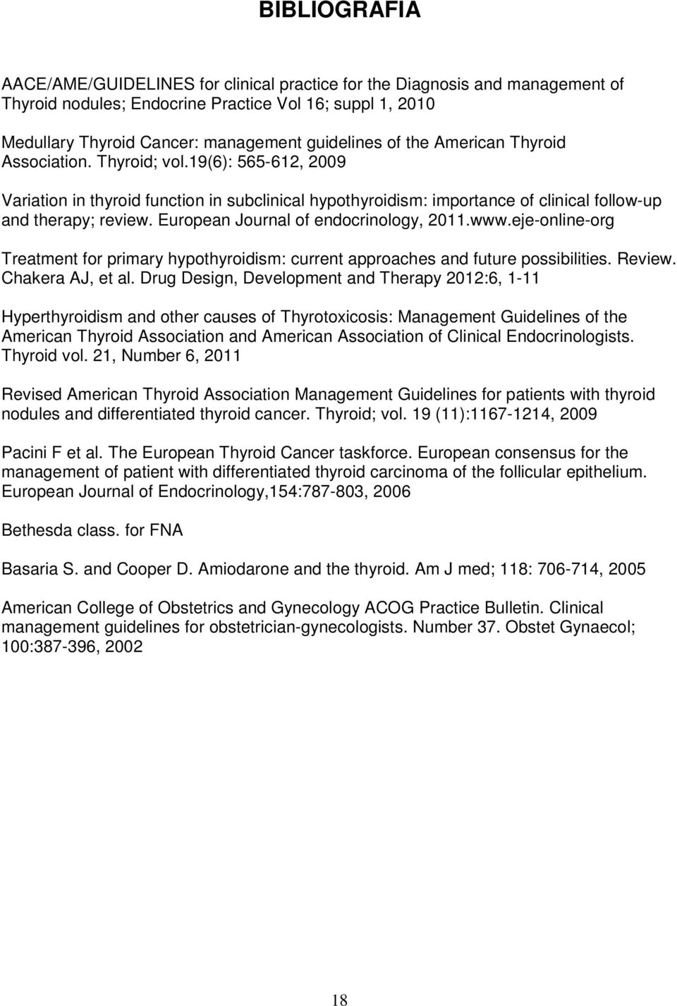 European Journal of endocrinology, 2011.www.eje-online-org Treatment for primary hypothyroidism: current approaches and future possibilities. Review. Chakera AJ, et al.