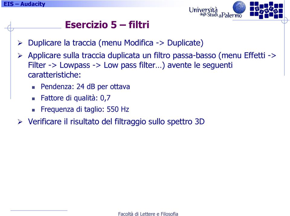 filter ) avente le seguenti caratteristiche: Pendenza: 24 db per ottava Fattore di