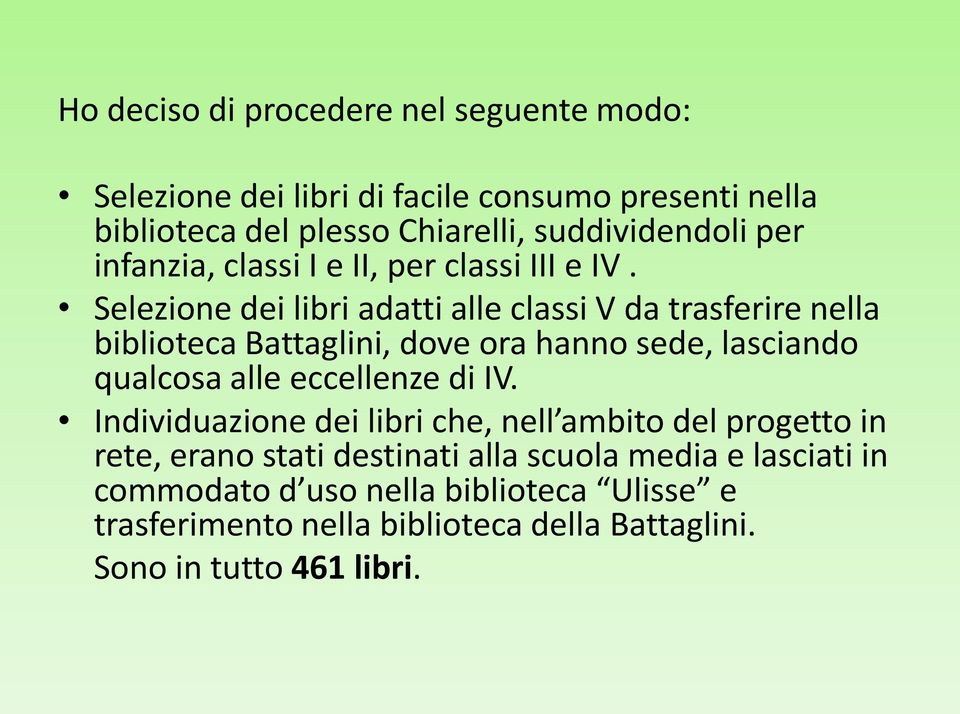 Selezione dei libri adatti alle classi V da trasferire nella biblioteca Battaglini, dove ora hanno sede, lasciando qualcosa alle eccellenze di