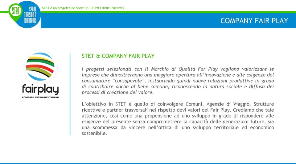 del valore. L obiettivo in STET è quello di coinvolgere Comuni, Agenzie di Viaggio, Strutture ricettive e partner trasversali nel rispetto devi valori del Fair Play.