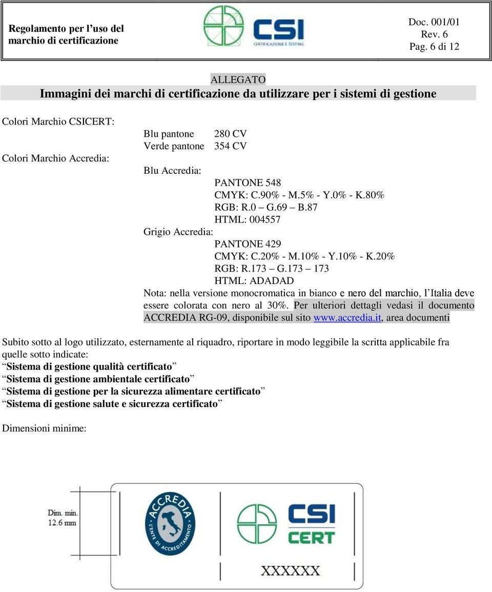173 173 HTML: ADADAD Nota: nella versione monocromatica in bianco e nero del marchio, l Italia deve essere colorata con nero al 30%.
