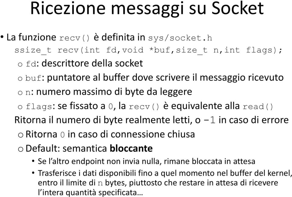 da leggere o flags: se fissato a 0, la recv() è equivalente alla read() Ritorna il numero di byte realmente letti, o -1 in caso di errore o Ritorna 0 in caso di connessione