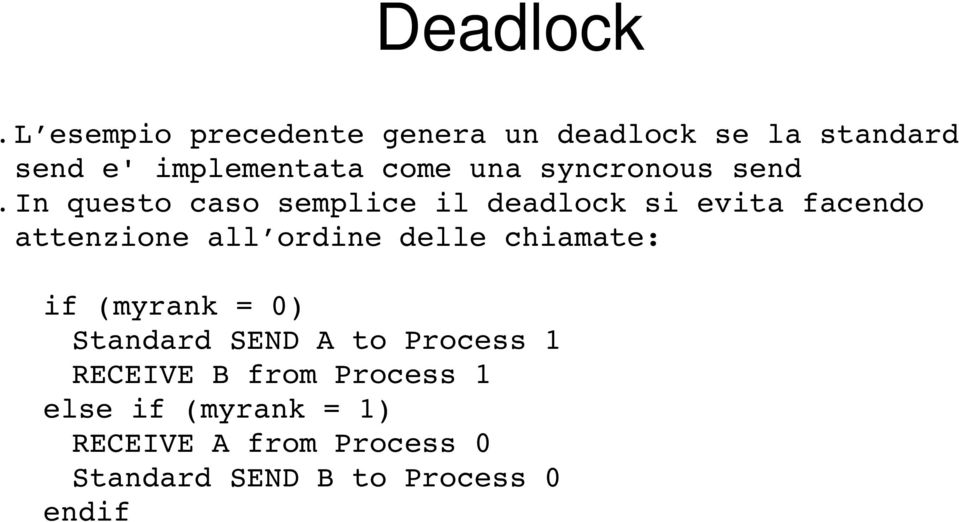 attenzione all ordine delle chiamate: if (myrank = 0) Standard SEND A to Process 1