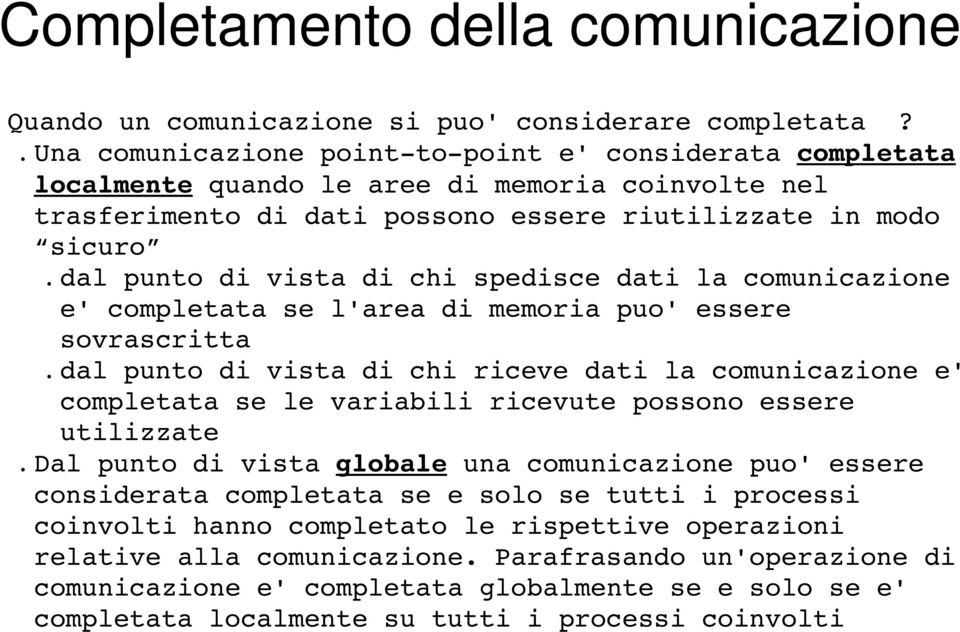 chi spedisce dati la comunicazione e' completata se l'area di memoria puo' essere sovrascritta dal punto di vista di chi riceve dati la comunicazione e' completata se le variabili ricevute possono