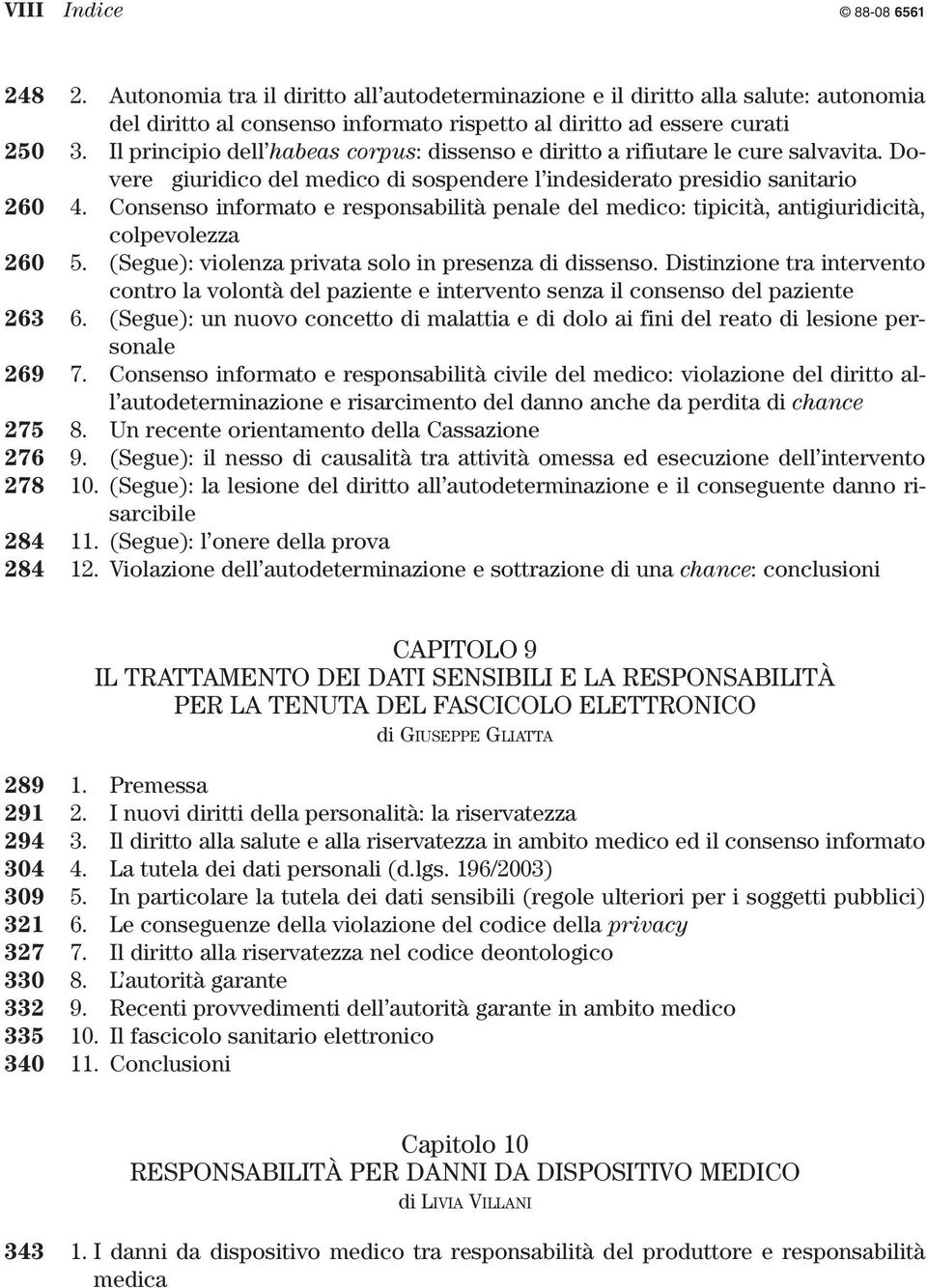 Consenso informato e responsabilità penale del medico: tipicità, antigiuridicità, colpevolezza 260 5. (Segue): violenza privata solo in presenza di dissenso.