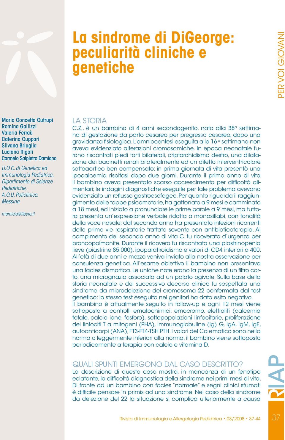 , è un bambino di 4 anni secondogenito, nato alla 38 a settimana di gestazione da parto cesareo per pregresso cesareo, dopo una gravidanza fisiologica.