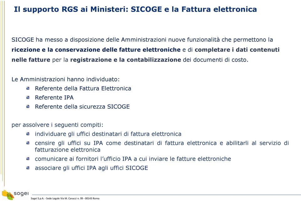 Le Amministrazioni hanno individuato: Referente della Fattura Elettronica Referente IPA Referente della sicurezza SICOGE per assolvere i seguenti compiti: individuare gli uffici destinatari di