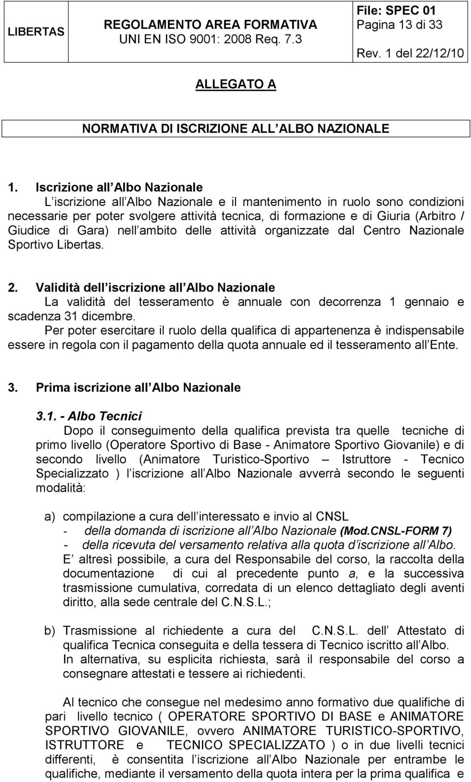 di Gara) nell ambito delle attività organizzate dal Centro Nazionale Sportivo Libertas. 2.