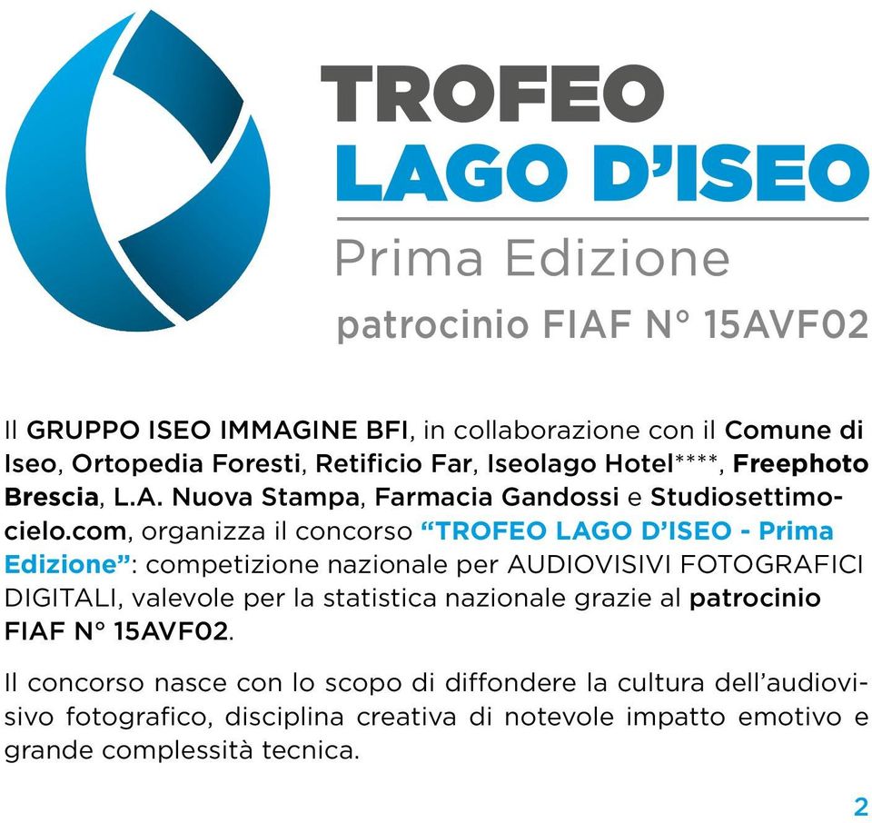 com, organizza il concorso TROFEO LAGO D ISEO - Prima Edizione : competizione nazionale per AUDIOVISIVI FOTOGRAFICI DIGITALI, valevole per la