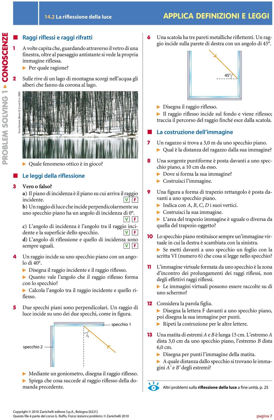 Four Seasons, Brand X, Culver City, 200 Quale fenomeno ottico è in gioco? n Le leggi della riflessione 3 Vero o falso? a) Il piano di incidenza è il piano su cui arriva il incidente.