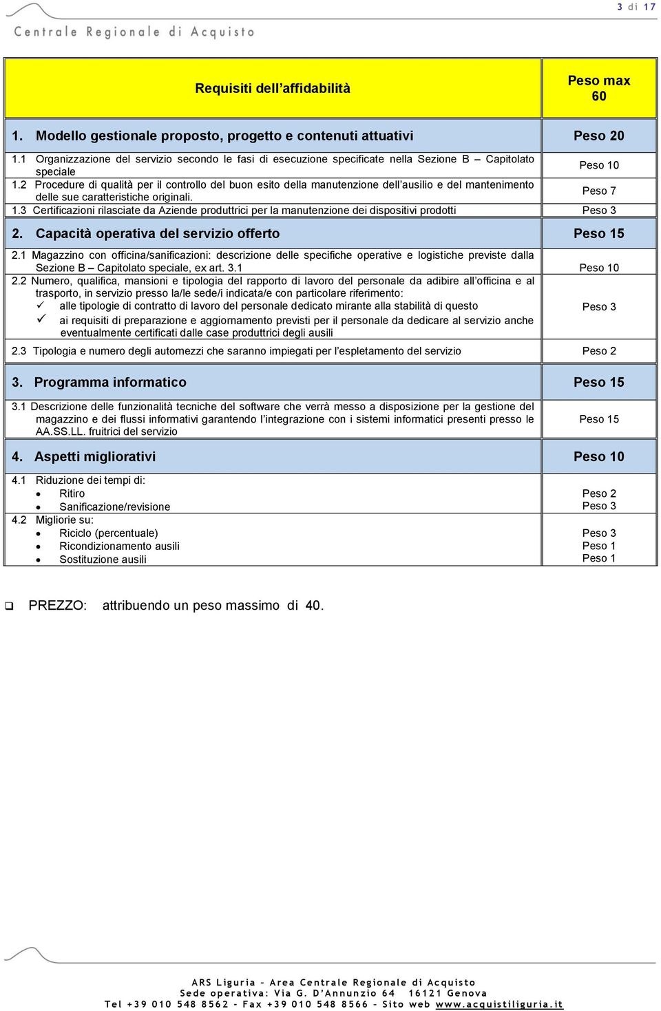 2 Procedure di qualità per il controllo del buon esito della manutenzione dell ausilio e del mantenimento delle sue caratteristiche originali. Peso 7 1.