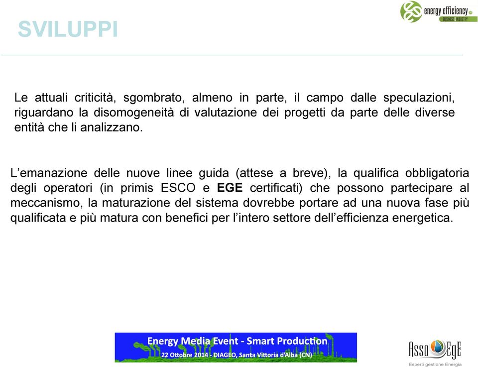 L emanazione delle nuove linee guida (attese a breve), la qualifica obbligatoria degli operatori (in primis ESCO e EGE