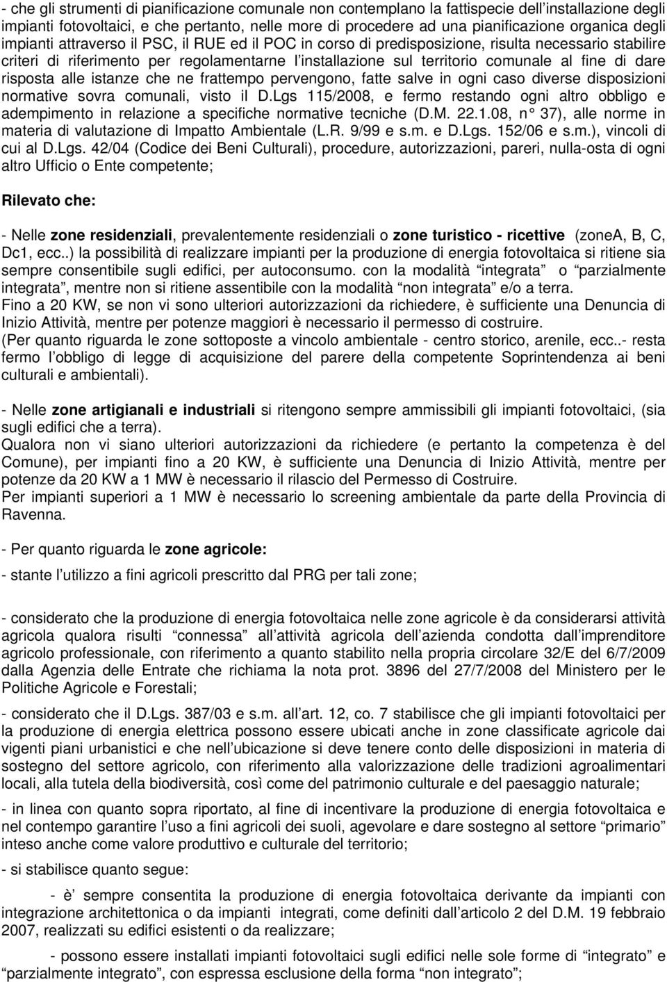 di dare risposta alle istanze che ne frattempo pervengono, fatte salve in ogni caso diverse disposizioni normative sovra comunali, visto il D.