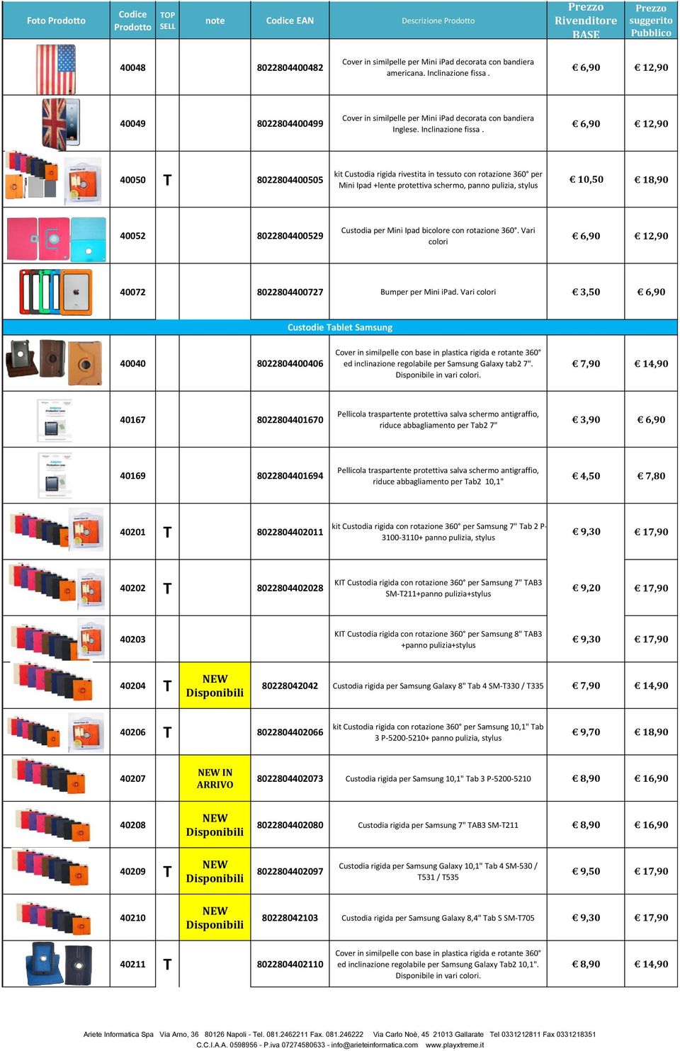 40050 T 8022804400505 kit Custodia rigida rivestita in tessuto con rotazione 360 per Mini Ipad +lente protettiva schermo, panno pulizia, stylus 10,50 18,90 40052 8022804400529 Custodia per Mini Ipad