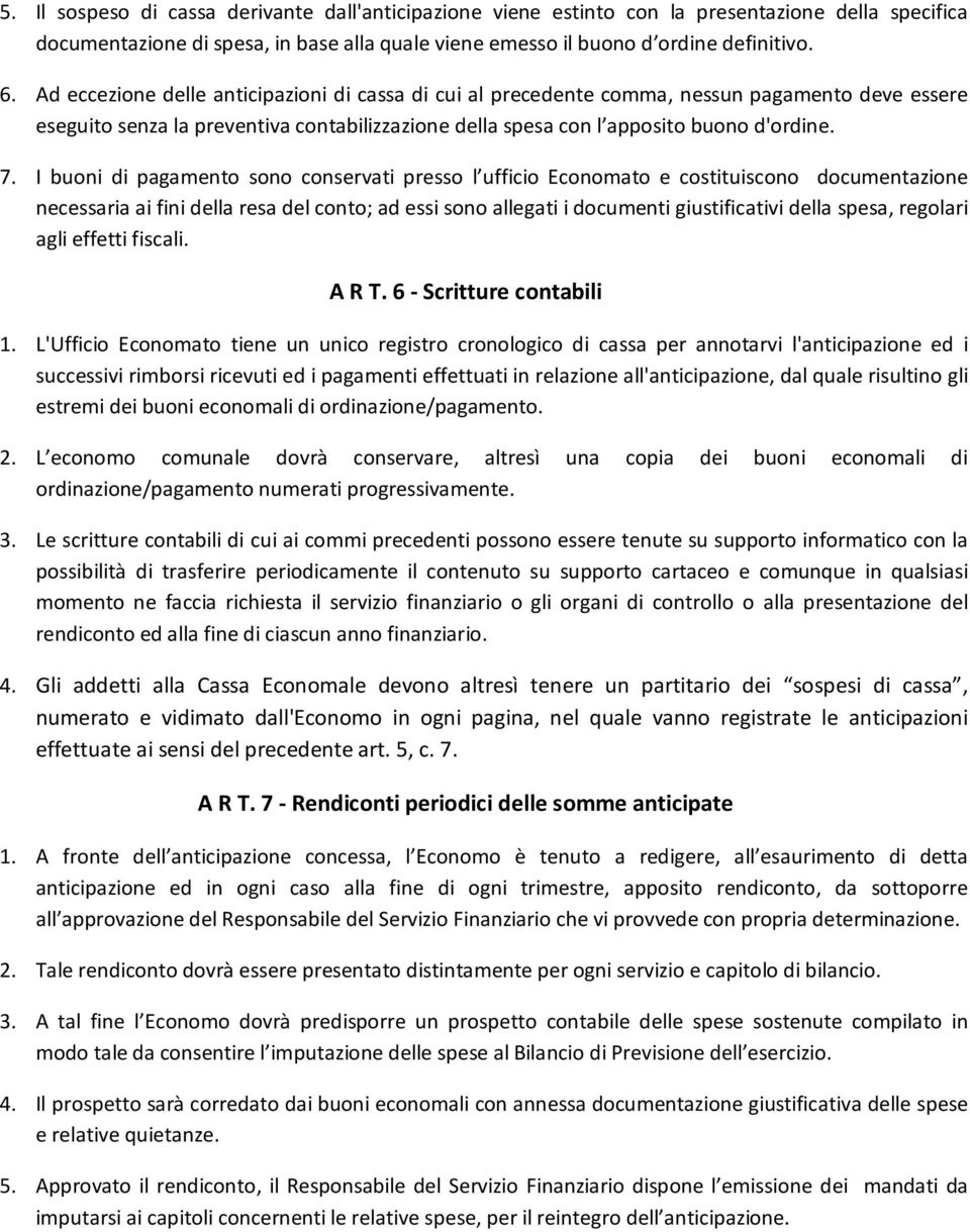 I buoni di pagamento sono conservati presso l ufficio Economato e costituiscono documentazione necessaria ai fini della resa del conto; ad essi sono allegati i documenti giustificativi della spesa,