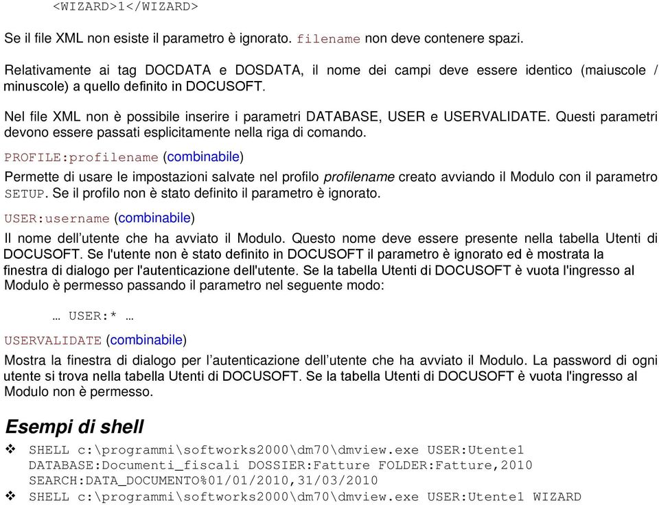 Nel file XML non è possibile inserire i parametri DATABASE, USER e USERVALIDATE. Questi parametri devono essere passati esplicitamente nella riga di comando.