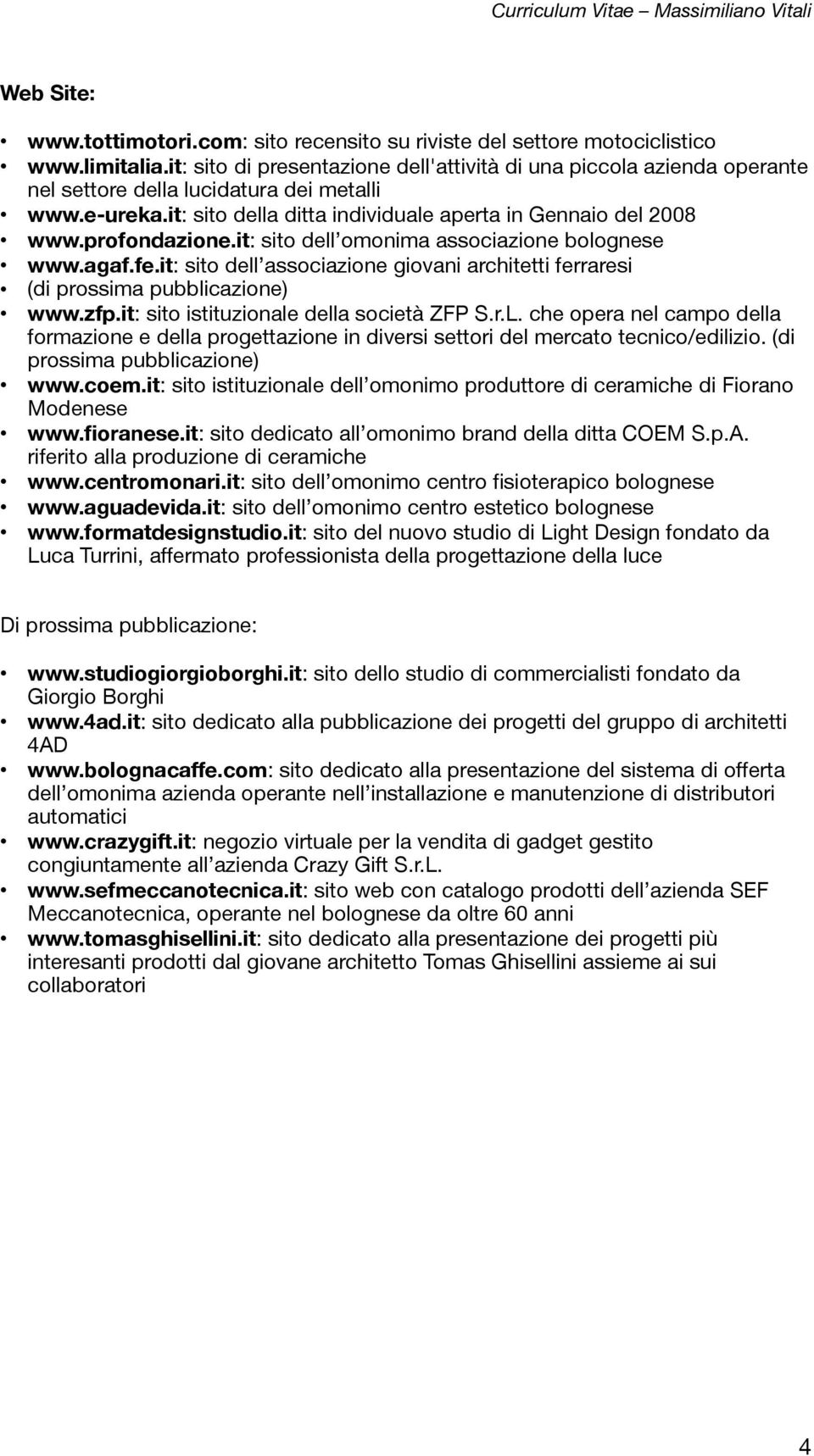 profondazione.it: sito dell omonima associazione bolognese www.agaf.fe.it: sito dell associazione giovani architetti ferraresi (di prossima pubblicazione) www.zfp.